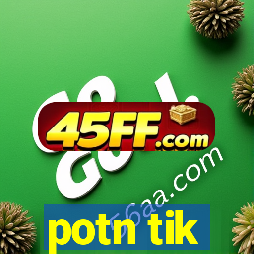 potn tik